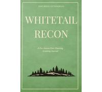Whitetail Recon: A Pre-Season Deer Hunting Scouting Journal
