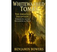 WHITEWASHED TOMBS: VOLUME II: Unmasking The Lies, Reclaiming The Truth
