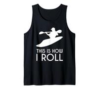 Whitewater Kayak Gift Shirt: Funny, This is How I Roll Canotta