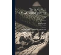 Whitley 1830-1909 Stokes John 1862-1907 Stra Thesaurus Palaeohibern (Tascabile)