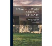Whitley 1830-1909 Stokes Sanas Chormaic. Cormac's Glossary; (Tascabile)