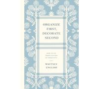 Whitney English Organize First, Decorate Second (Tascabile)