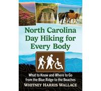 North Carolina Day Hiking for Every Body: What to Know and Where to Go from the Blue Ridge to the Beaches
