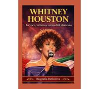 Whitney Houston: La voce, la fama e un'eredità duratura