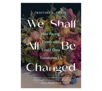Whitney K Pipkin We Shall All Be Changed (Tascabile)