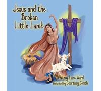 Whitney Lane Ward Jesus and the Broken Little Lamb (Copertina rigida)