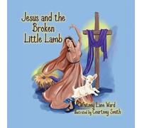 Whitney Lane Ward Jesus and the Broken Little Lamb (Tascabile)