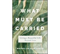 Whitney Lyn Allen Gadecki What Must Be Carried (Copertina rigida)