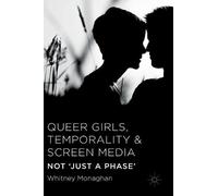 Whitney Monaghan Queer Girls, Temporality and Screen Media (Copertina rigida)