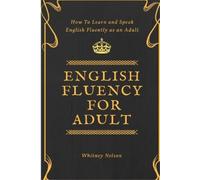 Whitney Nelson English Fluency For Adult - How to Learn and Speak En (Tascabile)
