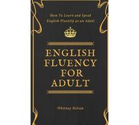 Whitney Nelson English Fluency For Adult - How to Learn and Speak En (Tascabile)