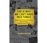 Whitney Phillips This Is Why We Can't Have Nice Things (Tascabile) MIT Press