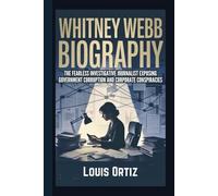 WHITNEY WEBB BIOGRAPHY: The Fearless Investigative Journalist Exposing Government Corruption and Corporate Conspiracies