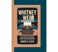 WHITNEY WEBB BIOGRAPHY: Truth-Telling, Resistance, and the Cost of Speaking Out