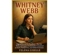WHITNEY WEBB: Digging Beyond the Headlines - The Life, Work, and Legacy of a Journalist Committed to Truth, Transparency, and Global Awareness