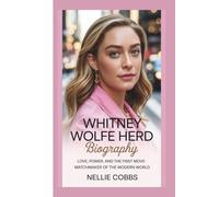 WHITNEY WOLFE HERD BIOGRAPHY: LOVE,POWER,AND THE FIRST MOVE:MATCHMAKER OF THE MODERN WORLD