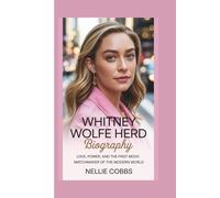 WHITNEY WOLFE HERD BIOGRAPHY: LOVE,POWER,AND THE FIRST MOVE:MATCHMAKER OF THE MODERN WORLD
