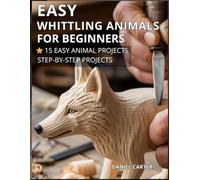 Whittling Animals for Beginners: 15 Beginner - Friendly Projects - Just One Knife: 1