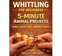 Whittling Animals for Beginners: 15 Beginner - Friendly Projects - Just One Knife: 2