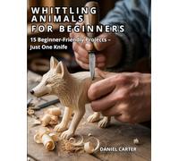 Whittling Animals for Beginners: 15 Beginner - Friendly Projects - Just One Knife
