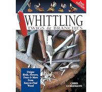 Whittling Twigs & Branches, 2nd Edition: Unique Birds, Flowers, Trees & More from Easy-to-Find Wood (Fox Chapel Publishing) Step-by-Step, Create Unique Keepsakes & Gifts with Just Your Pocketknife