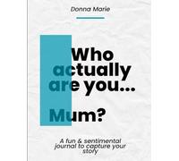 Who actually are you ... MUM?: A fun & sentimental journal to capture your story