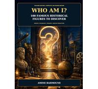 WHO AM I ?: 100 Famous Historical Figures to Discover