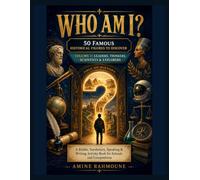 WHO AM I?: 50 FAMOUS HISTORICAL FIGURES TO DISCOVER