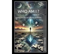 Who Am I ?: A Deep Dive into the Question of Identity