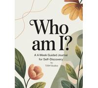 Who Am I? A Journey of Self-Discovery: A 4-Week Guided Journal to Explore Your Identity, Values, and Dreams