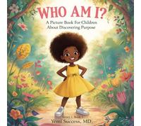 WHO AM I?: A Picture Book For Children About Discovering Purpose