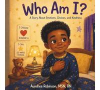 Who Am I?: A Story About Emotions, Choices, and Kindness