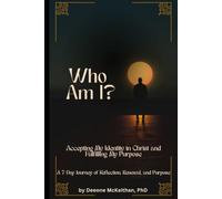Who Am I? Accepting My Identity in Christ and Fulfilling My Purpose: A 7-Day Journey of Reflection, Renewal, and Purpose