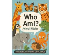 Who Am I? - Animal Riddles: Think. Guess. Discover the Animal World