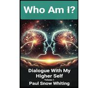 WHO AM I? Dialogue With My Higher Self: Volume 1