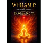 Who Am I? Discovering the Soul Through the Bhagavad Gita