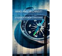 WHO AM I IN CHRIST?: A GUIDE FOR NEW CHRISTIANS