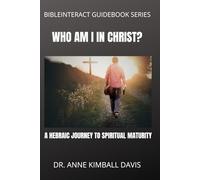 Who Am I in Christ?: A Hebraic Journey to Spiritual Maturity