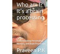 Who am I? It's a brain processing.: Understanding Personality, Memory, and Brain Processing