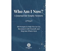 Who Am I Now? A Journal for Empty Nesters: 60 Prompts to Help You Let Go, Reconnect with Yourself, and Step Into What's Next