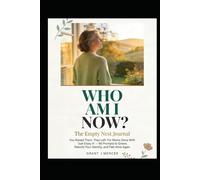 WHO AM I NOW? The Empty Nest Journal: You Raised Them. They Left. For Moms Done With "Just Enjoy It" 90 Prompts to Grieve, Rebuild Your Identity, and Feel Alive Again