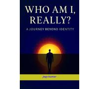 Who Am I, Really? - A Journey Beyond Identity
