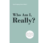 Who Am I, Really?: A Self-Discovery Book To Help You Find Clarity And Purpose.