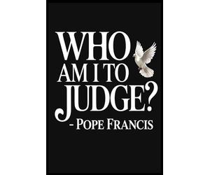 Who Am I To Judge? Pope Francis Notebook: Blank lined ruled journal to write 6x9 inches | 110 pages