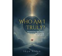 Who Am I, Truly?: Answering the Soul's Deepest Question on the Sufi Path