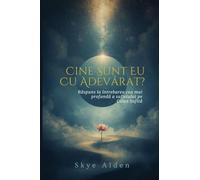 Who Am I, Truly? / Cine Sunt Eu, Cu Adev¿rat?: Answering the Soul's Deepest Question on the Sufi Path / R¿spuns la Întrebarea Cea Mai Profund¿ a Sufletului pe Calea Sufit¿