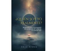 Who Am I, Truly? / ¿Quién Soy Yo, Realmente?: Answering the Soul's Deepest Question on the Sufi Path / Respondiendo a la Pregunta Más Profunda del Alma en el Camino Sufí