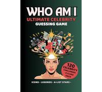 Who Am I? Ultimate Celebrity Guessing Game: 120 Celebrity Challenges With 5 Clues Each - Icons, Legends & Pop Culture Stars
