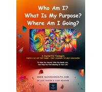 Who Am I? What Is My Purpose? Where Am I Going?: A Journal For Teenagers