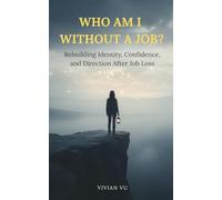 Who Am I Without a Job?: Rebuilding Identity, Confidence, and Direction After Job Loss